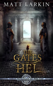 Title: The Gates of Hel (Gods of the Ragnarok Era, #8), Author: Matt Larkin