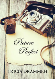 Title: Picture Perfect (A Perfect Short Story), Author: Tricia Drammeh