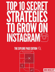 Title: Top 10 Secret Strategies To Grow On Instagram :The Explore Page Edition, Author: John Mckelvey