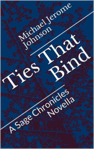 Title: Ties That Bind (The Sage Chronicles, #4), Author: Michael Jerome Johnson