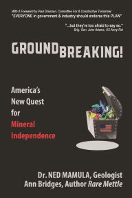 Title: Groundbreaking! America's New Quest for Mineral Independence, Author: Ned Mamula