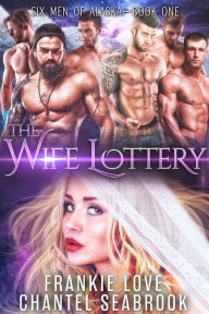 Title: The Wife Lottery (Six Men of Alaska, #1), Author: Frankie Love