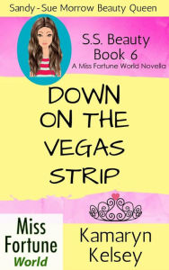 Title: Down On The Vegas Strip (Miss Fortune World: SS Beauty, #6), Author: Kamaryn Kelsey
