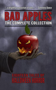 Title: Bad Apples: Halloween Horror: The Complete Collection, Author: Kealan Patrick Burke