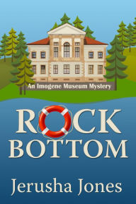 Title: Rock Bottom (An Imogene Museum Mystery, #1), Author: Jerusha Jones