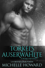 Title: Torkels Auserwählte (A World Beyond, #1), Author: Michelle Howard
