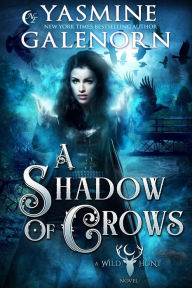 Title: A Shadow of Crows (The Wild Hunt, #4), Author: Yasmine Galenorn