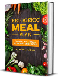 Title: Keto meal Plan: 30 Days Keto Meal Plan For Beginners, Author: Allyson C. Naquin