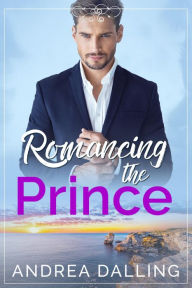 Title: Romancing the Prince (Poor Little Billionaires, #2), Author: Andrea Dalling