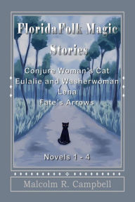 Title: Florida Folk Magic Stories: Novels 1-4, Author: Malcolm R. Campbell