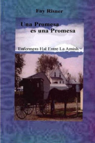 Title: Una Promesa es Una Promesa (Enfermera Hal Entre los Amish, #1), Author: Fay Risner