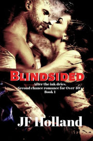 Title: Blindsided (After the ink dries. A second chance romance for the over 40's), Author: JF Holland