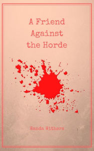 Title: A Friend Against the Horde, Author: Wanda Withers