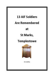 Title: 13 AIF Soldiers Are Remembered at St Marks, Templestowe, Author: Des Lambley