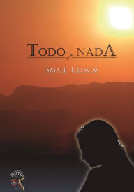 Title: Todo y Nada, Author: Ismael Illescas