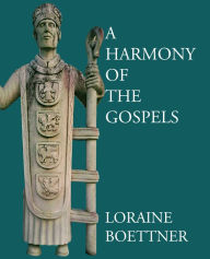 Title: A Harmony of the Gospels, Author: Loraine Boettner