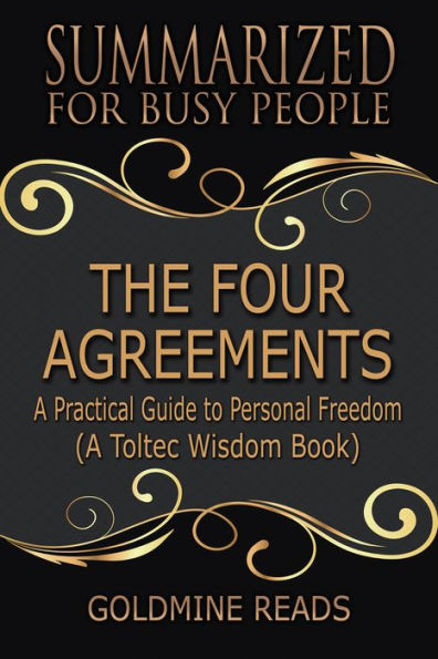 The Four Agreements - Summarized for Busy People: A Practical Guide to Personal Freedom (A Toltec Wisdom Book)