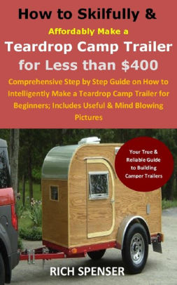 Trailers For Less >> How To Skilfully Affordably Make A Teardrop Camp Trailer For Less Than 400 Comprehensive Step By Step Guide On How To Intelligently Make A Trailers For Less >> How To Skilfully Affordably Make A Teardrop Camp Trailer For Less Than 400 Comprehensive Step By Step Guide On How To Intelligently Make A