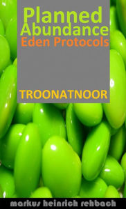 Title: Planned Abundance Eden Protocols, Author: Markus Heinrich Rehbach