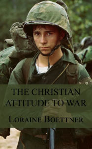 Title: The Christian Attitude to War, Author: Loraine Boettner