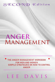 Title: The Anger Management Workbook For Men And Women: Simple Strategies on How to control Anger, Author: Lee Davis