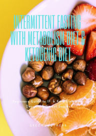 Title: Intermittent Fasting With Metabolism Diet & Ketogenic Diet: Beginners Guide To IF & Keto Diet With Desserts & Sweet Snacks, Author: Greenleatherr