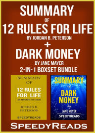 Title: Summary of 12 Rules for Life: An Antidote to Chaos by Jordan B. Peterson + Summary of Dark Money by Jane Mayer 2-in-1 Boxset Bundle, Author: Speedy Reads