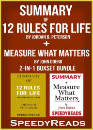 Title: Summary of 12 Rules for Life: An Antidote to Chaos by Jordan B. Peterson + Summary of Measure What Matters by John Doerr 2-in-1 Boxset Bundle, Author: Speedy Reads