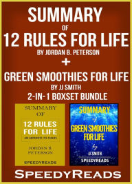 Title: Summary of 12 Rules for Life: An Antidote to Chaos by Jordan B. Peterson + Summary of Green Smoothies for Life by JJ Smith 2-in-1 Boxset Bundle, Author: Speedy Reads