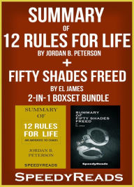 Title: Summary of 12 Rules for Life: An Antidote to Chaos by Jordan B. Peterson + Summary of Fifty Shades Freed by EL James 2-in-1 Boxset Bundle, Author: Speedy Reads