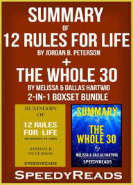 Title: Summary of 12 Rules for Life: An Antidote to Chaos by Jordan B. Peterson + Summary of The Whole 30 by Melissa & Dallas Hartwig 2-in-1 Boxset Bundle, Author: Speedy Reads