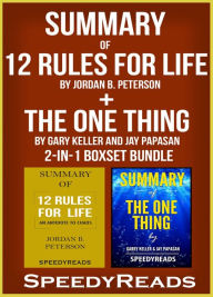 Title: Summary of 12 Rules for Life: An Antidote to Chaos by Jordan B. Peterson + Summary of The One Thing by Gary Keller and Jay Papasan 2-in-1 Boxset Bundle, Author: Speedy Reads