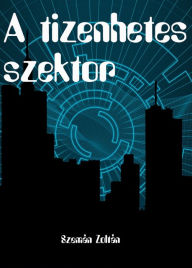 Title: A tizenhetes szektor, Author: Szemán Zoltán