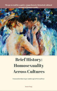 Title: Brief History: Homosexuality Across Cultures, Author: Jason Tang