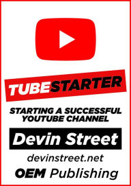 Title: TubeStarter: Starting A Successful YouTube Channel, Author: Devin Street