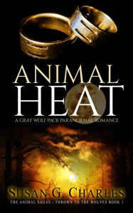 Title: Animal Heat: A Gray Wolf Pack Paranormal Romance, Author: Susan G. Charles