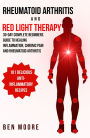 Rheumatoid Arthritis and Red Light Therapy: 30-Day Complete Beginners Guide to Healing Inflammation, Chronic Pain and Rheumatoid Arthritis