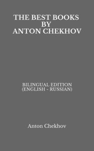 Title: The Best Books by Anton Chekhov: Bilingual Edition (English - Russian), Author: Anton Chekhov