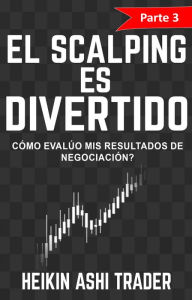 Title: ¡El Scalping es Divertido! 3: Parte 3: ¿Cómo evalúo mis resultados de negociación?, Author: Heikin Ashi Trader