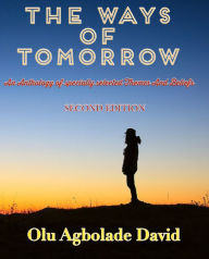 Title: The Ways of Tomorrow: An Anthology of Specially Selected Themes and Beliefs (Second Edition), Author: Olu Agbolade David