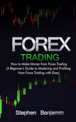 Make Money From Forex With Ease Unveiling The Little Known Secret That Will Make You Rich In Forex Trading Forex Made Easy Ii Nook Book - 