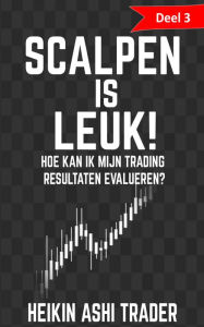 Title: Scalpen is leuk! 3: Deel 3: Hoe kan ik mijn trading resultaten evalueren?, Author: Heikin Ashi Trader