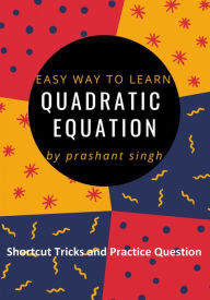 Title: Quadratic Equation: easy way to learn equation, Author: Prashant Singh