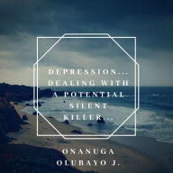 Title: Depression: Dealing With A Potential Silent Killer., Author: Onanuga Olubayo J.