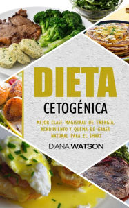 Title: Dieta cetogénica: mejor energía, rendimiento y masterclass quema de grasa natural para el Smart, Author: Diana Watson