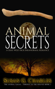 Title: Animal Secrets: A Gray Wolf Pack Paranormal Romance, Author: Susan G. Charles