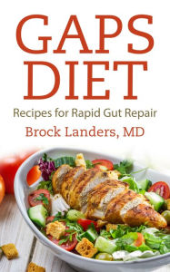 Title: Gaps Diet: Recipes for Rapid Gut Repair, Author: Brock Landers