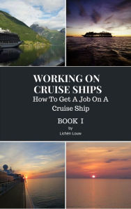 Title: How To Get A Job On A Cruise Ship: Introduction to working on ships, Author: Lichén Louw