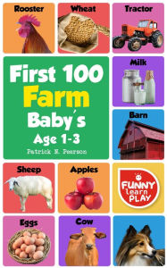 Title: First 100 Farm Words: Highly Informative & Persuasive - First Farm Words Book with Most Scintillating & Colorful Photographs, Author: Patrick N. Peerson