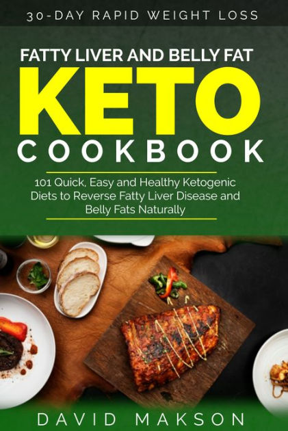 Fatty Liver and Belly Fat Keto Cookbook: 101 Quick, Easy and Healthy ...